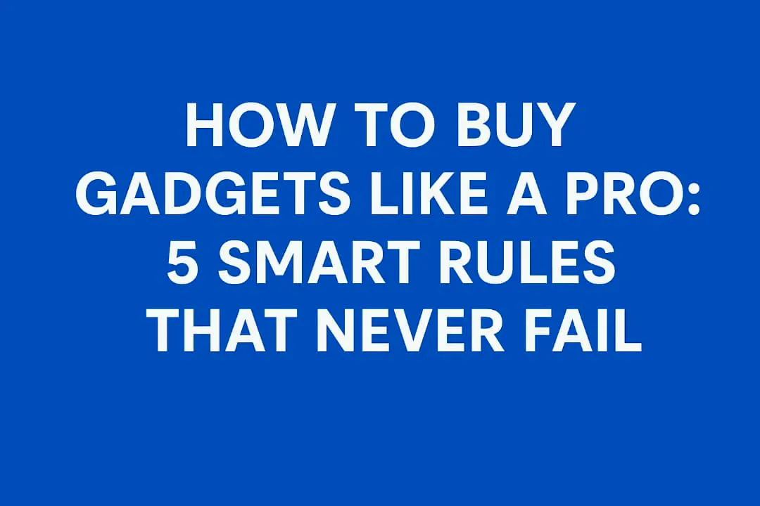 Cover image for: 🛍️ How to Buy Gadgets Like a Pro: 5 Smart Rules That Never Fail