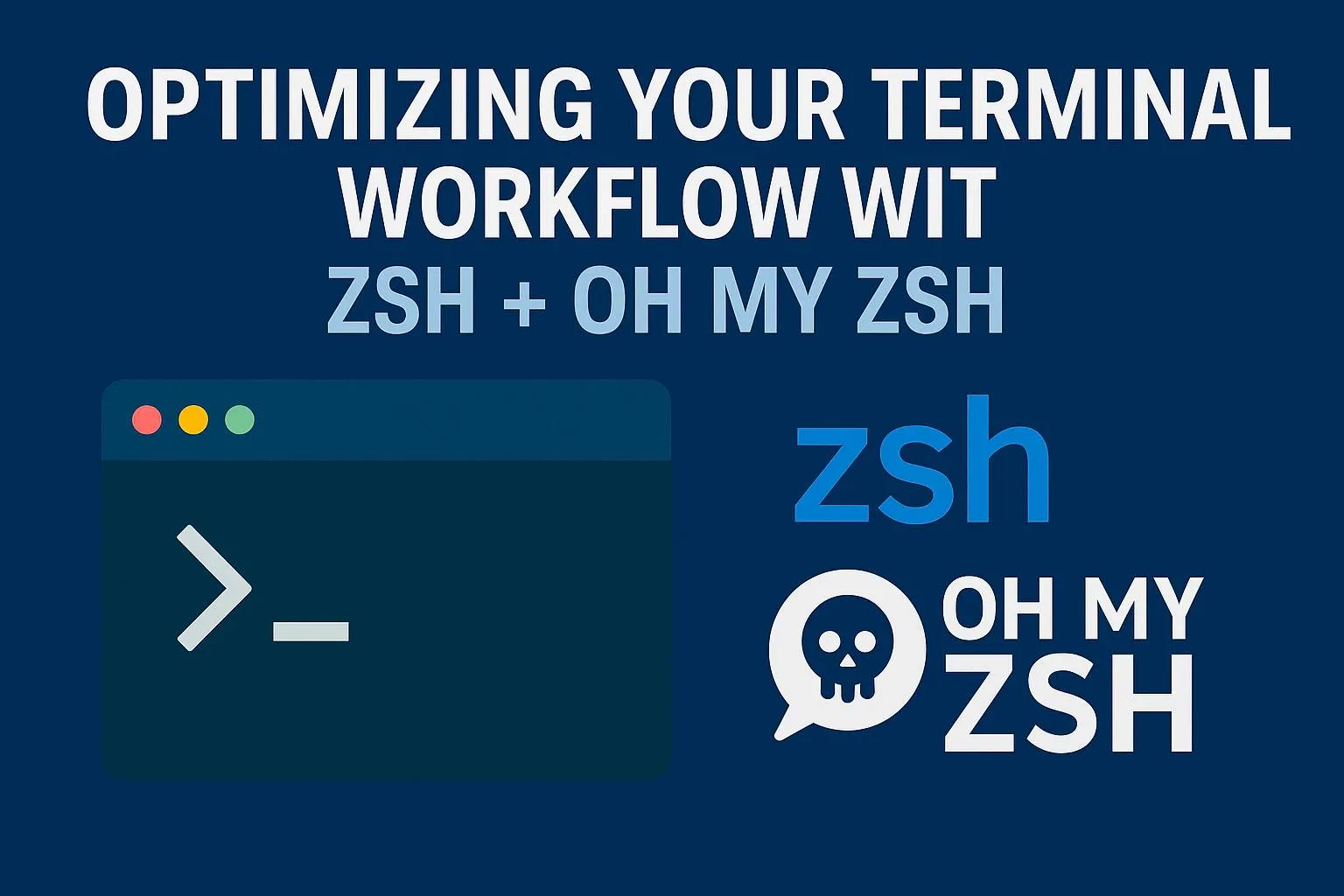 Cover image for: Optimizing Your Terminal Workflow with Zsh + Oh My Zsh