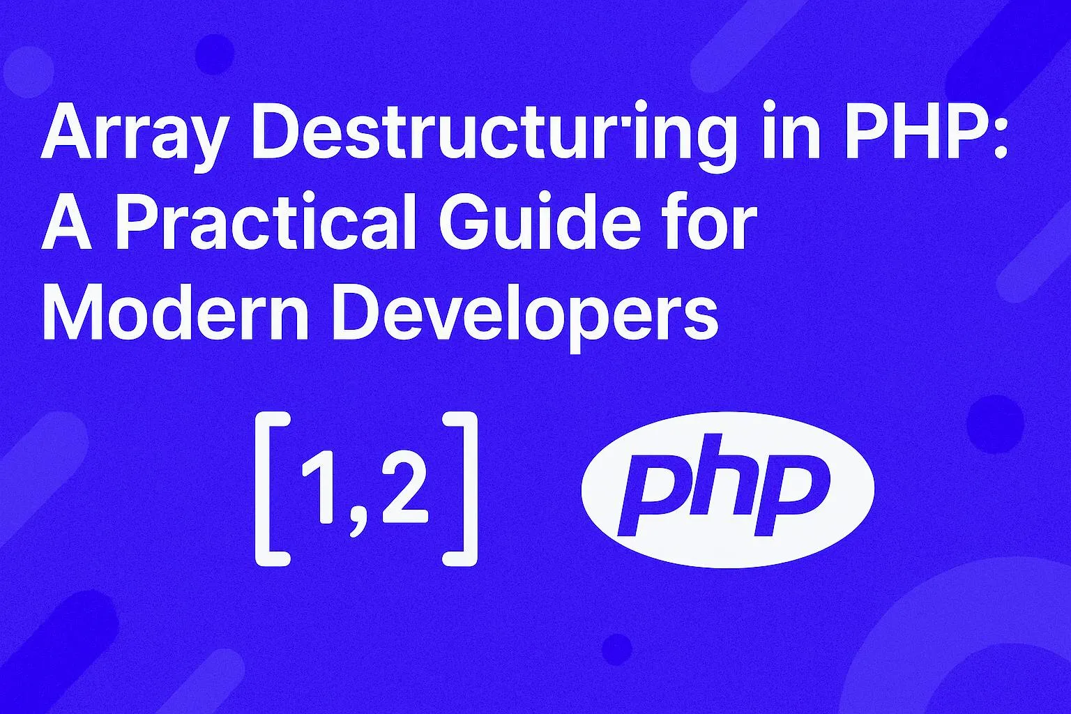 Cover image for: Array Destructuring in PHP: A Practical Guide for Modern Developers
